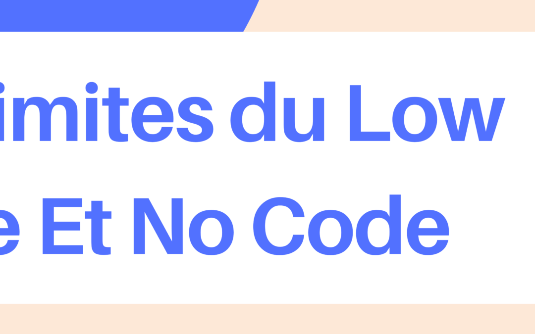 Les limites du No Code et Low Code à savoir